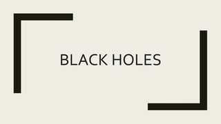 BLACK HOLES