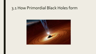 3.1 How Primordial Black Holes form