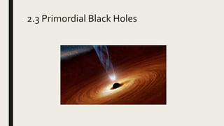 2.3 Primordial Black Holes