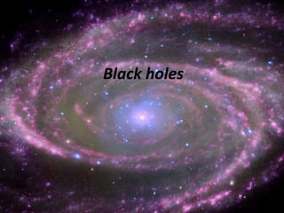 Black holes
 