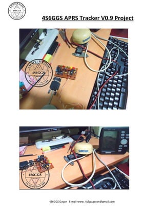 4S6GGS APRS Tracker V0.9 Project




  4S6GGS Gayan E-mail-www. 4s5gs.gayan@gmail.com
 