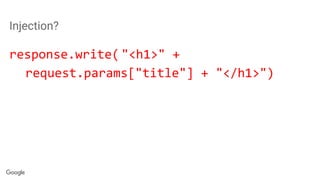 Injection?
response.write( "<h1>" +
request.params["title"] + "</h1>")
 