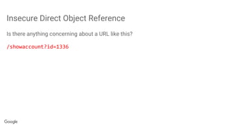 Insecure Direct Object Reference
Is there anything concerning about a URL like this?
/showaccount?id=1336
 