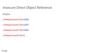Insecure Direct Object Reference
Maybe...
/showaccount?id=1336
/showaccount?id=1337
/showaccount?id=1335
/showaccount?id=1
 