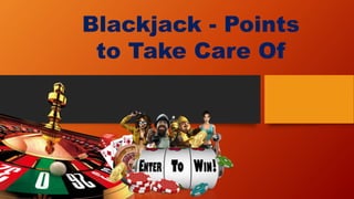 Blackjack - Points
to Take Care Of
 