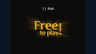 1.) Risk
 