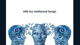 AND Our Intellectual Design
 