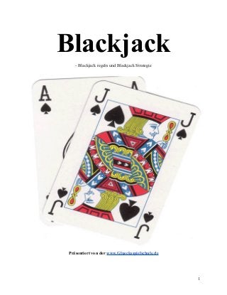 Blackjack
- Blackjack regeln und Blackjack Strategie

Präsentiert von der www.Gluecksspielschule.de

1

 