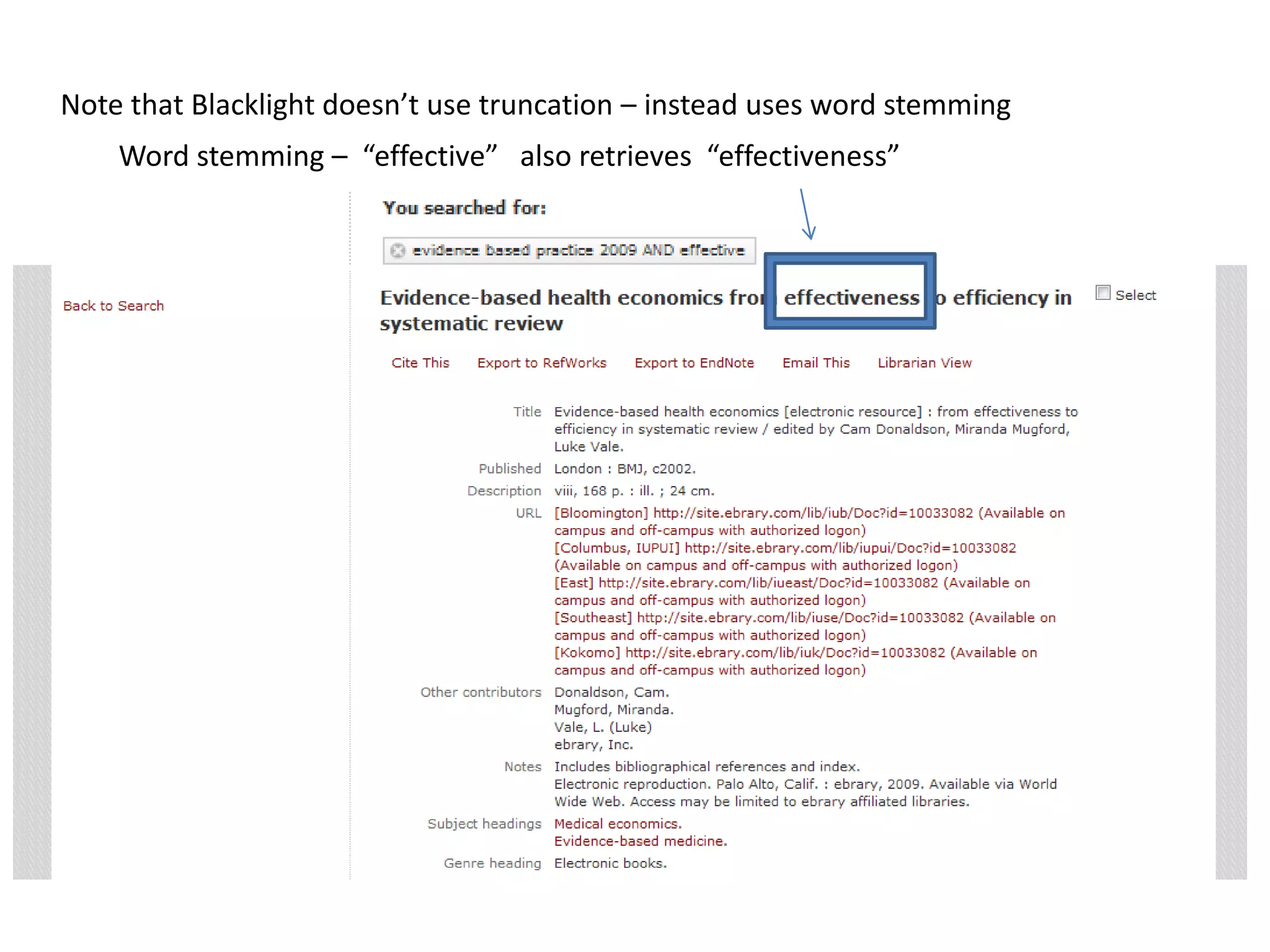 Note that Blacklight doesn’t use truncation – instead uses word stemming
    Word stemming – “effective” also retrieves “effectiveness”
 