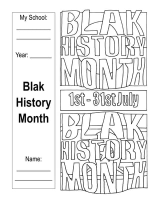 My School:
___________
___________

Year: _______



 Blak
History
Month


   Name:
__________
___________
 