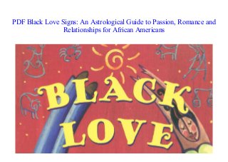 PDF Black Love Signs: An Astrological Guide to Passion, Romance and
Relationships for African Americans
 