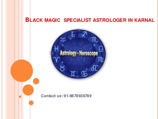 BLACK MAGIC SPECIALIST ASTROLOGER IN KARNAL
Contact us: 91-9878936789
 
