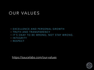 OUR VALUES 
• EXCELLENCE AND PERSONAL GROWTH 
• TRUTH AND TRANSPARENCY 
• IT’S OKAY TO BE WRONG; NOT STAY WRONG. 
• INTEGR...