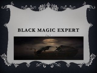 BLACK MAGIC EXPERT
 