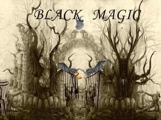 BLACK MAGIC
 