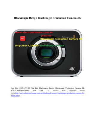Blackmagic Design Blackmagic Production Camera 4K

Just Pay AUD4,299.00 And Get Blackmagic Design Blackmagic Production Camera 4KCINECAMPROD4KEF
with
GST
Tax
Invoice
from
Electronic
bazaar
AU.(http://www.electronicbazaar.com.au/blackmagic-design-blackmagic-production-camera-4kblack.html)

 