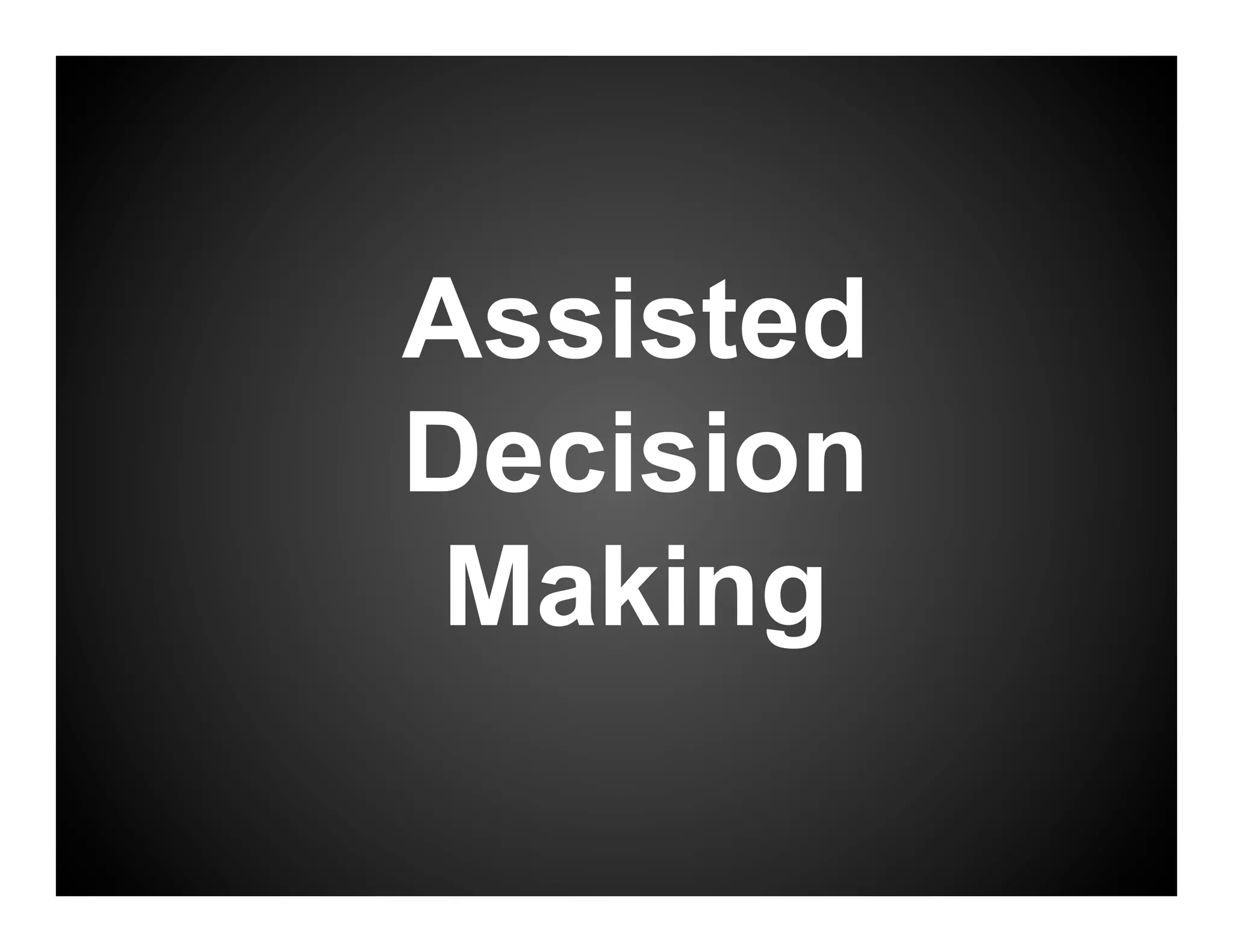 Assisted
Decision
 Making
 