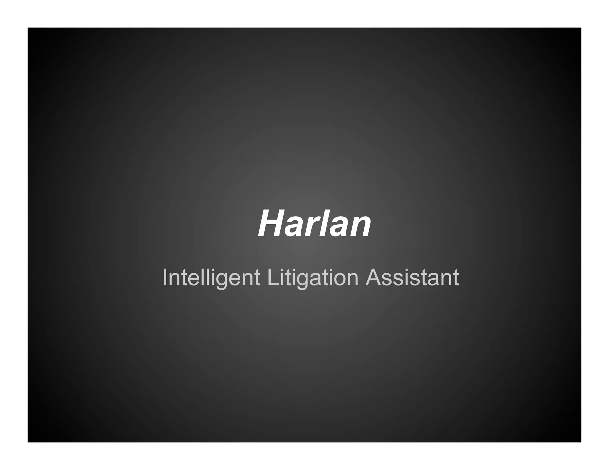 Harlan
Intelligent Litigation Assistant
 