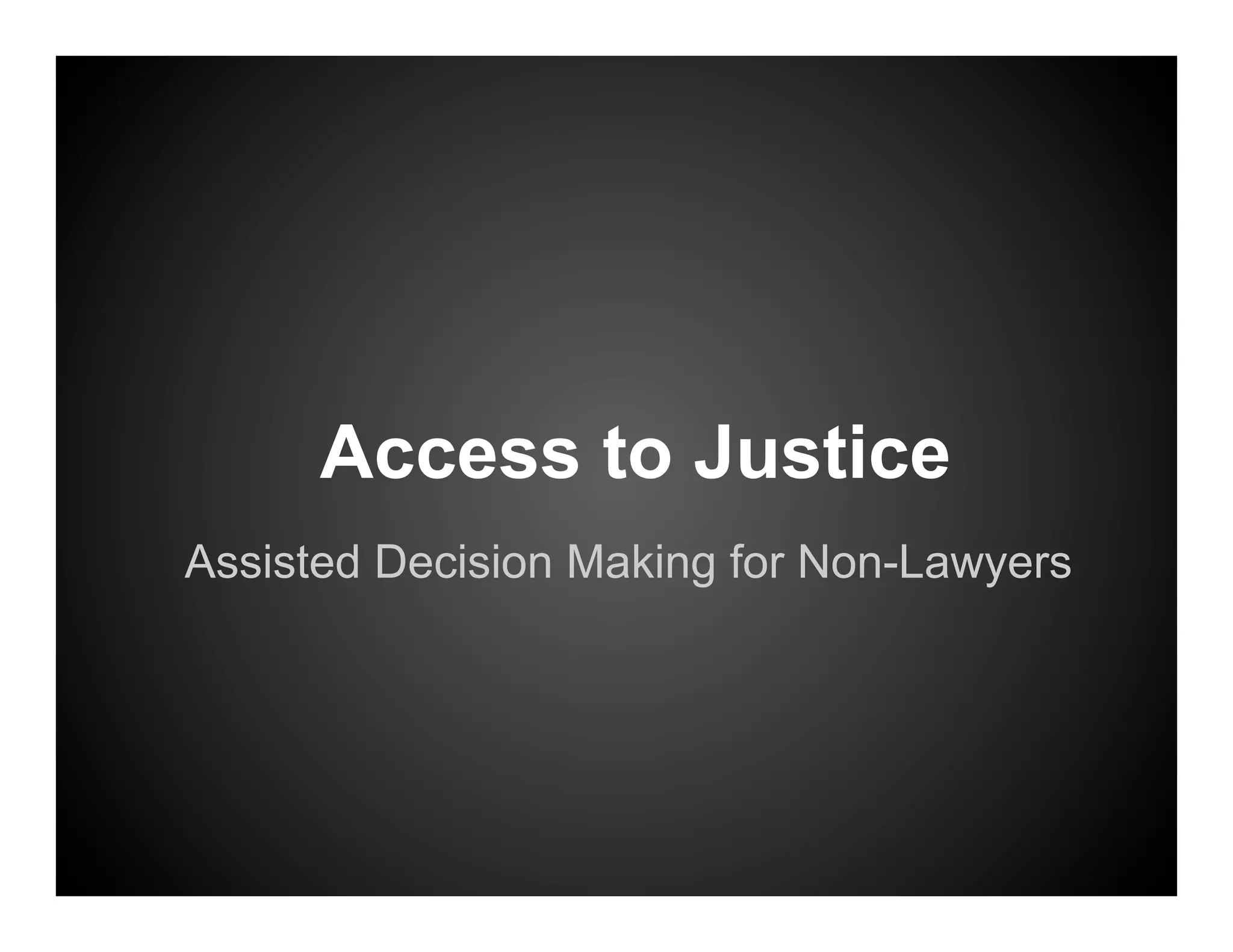 Access to Justice
Assisted Decision Making for Non-Lawyers
 