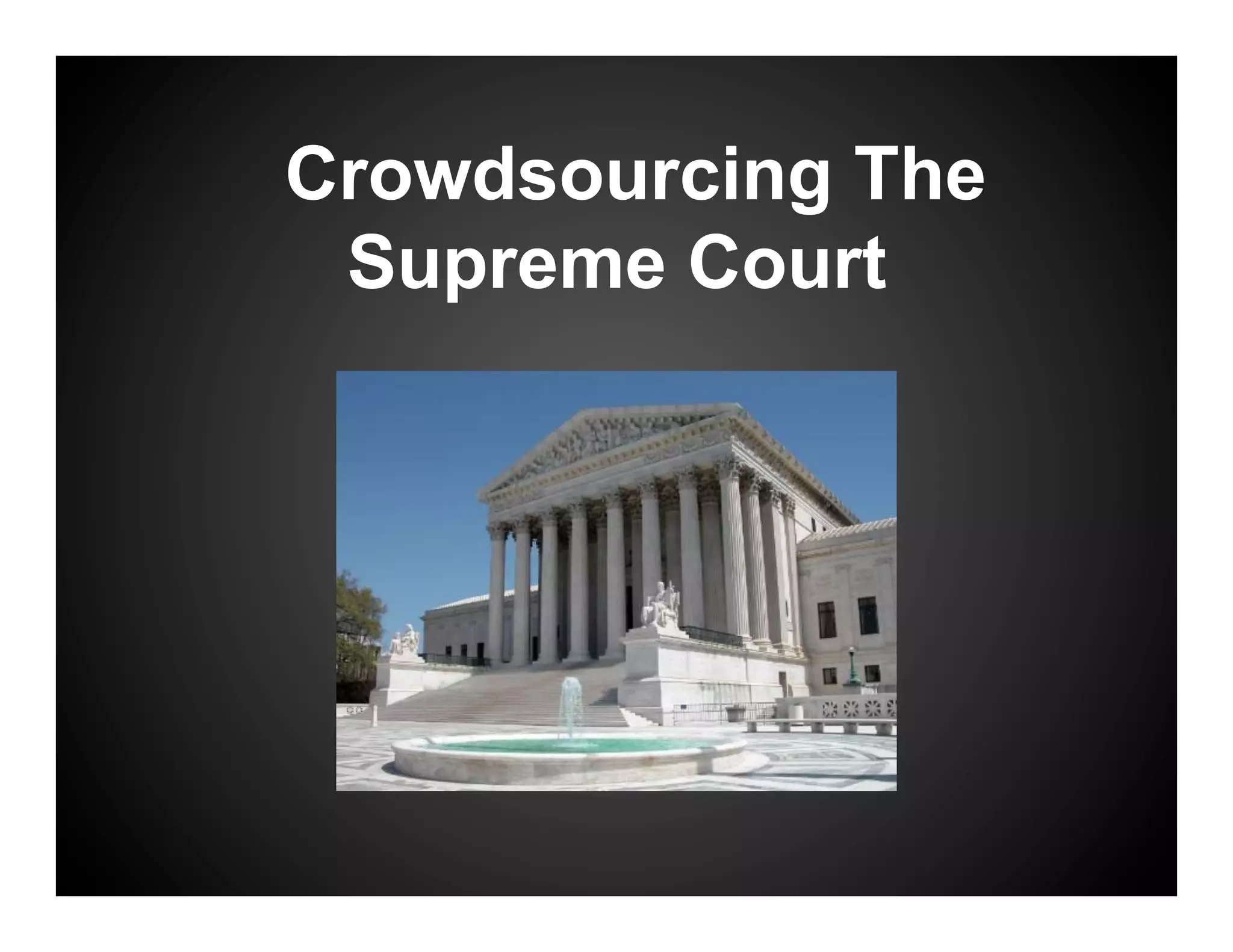 Crowdsourcing The
 Supreme Court
 