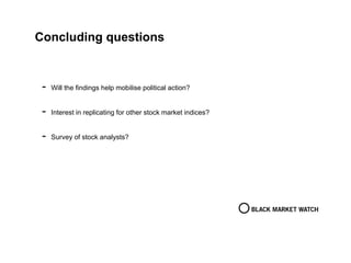 Concluding questions
- Will the findings help mobilise political action?
- Interest in replicating for other stock market indices?
- Survey of stock analysts?
 