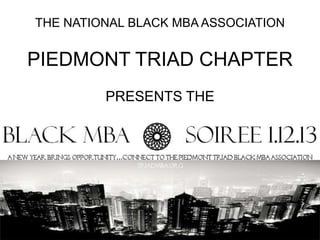 THE NATIONAL BLACK MBA ASSOCIATION


PIEDMONT TRIAD CHAPTER
         PRESENTS THE
 