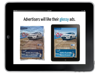 Advertisers will like their glossy ads.
 