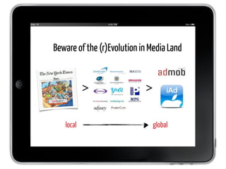 Beware of the (r)Evolution in Media Land


           >                >


   local                      global
 