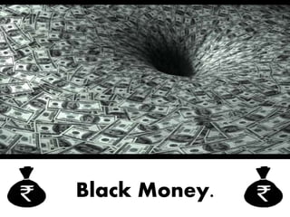 Black Money.
 