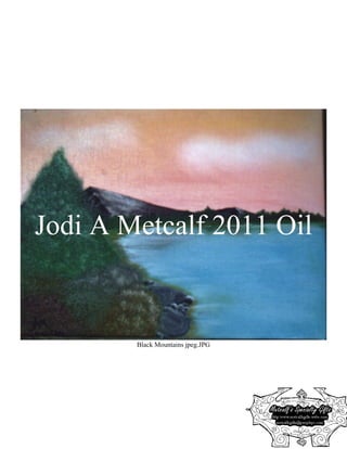Jodi A Metcalf 2011 Oil


        Black Mountains jpeg.JPG
 