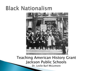 Teaching American History Grant
     Jackson Public Schools
        Dr. Leslie Burl McLemore
 