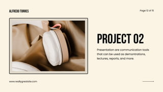 www.reallygreatsite.com
Page 12 of 15
PROJECT 02
Presentation are communication tools
that can be used as demontrations,
lectures, reports, and more.
alfredo torres
 