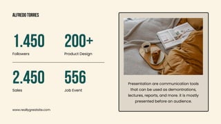 www.reallygreatsite.com
1.450
2.450
200+
556
Followers
Sales
Product Design
Job Event
Presentation are communication tools
that can be used as demontrations,
lectures, reports, and more. it is mostly
presented before an audience.
alfredo torres
 