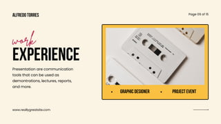 www.reallygreatsite.com
Page 09 of 15
EXPERIENCE
Presentation are communication
tools that can be used as
demontrations, lectures, reports,
and more.
work
graphic designer project event
alfredo torres
 