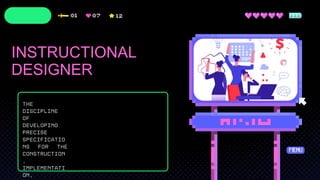 The
discipline
of
developing
precise
specificatio
ns for the
construction
,
implementati
on,
INSTRUCTIONAL
DESIGNER
 