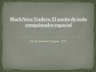 Kevin Donoso Vargas 3”D”
 