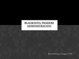 BLACKNOVA TRADERS
 ADMINISTRACION




             Kevin Donoso Vargas 3 “D’
 
