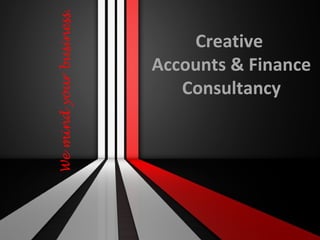 Creative
Accounts & Finance
Consultancy
Wemindyourbusiness.
 