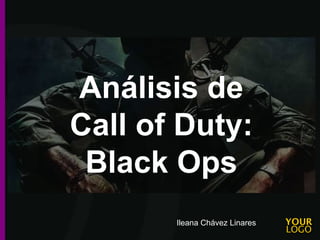 Análisis de
Call of Duty:
 Black Ops
       Ileana Chávez Linares
 