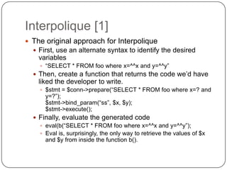 Interpolique [1]
 The original approach for Interpolique
   First, use an alternate syntax to identify the desired
    v...