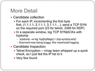 More Detail
 Candidate collection
   For each IP, incrementing the first byte
    first, (1.1.1.1, 2.1.1.1, 3.1.1.1…), s...
