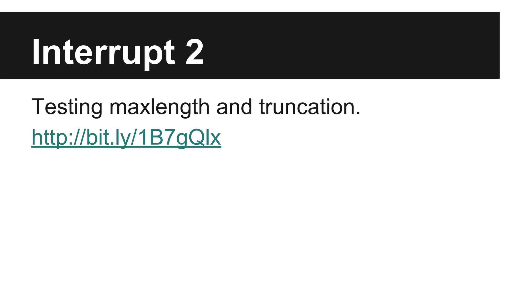 Interrupt 2 Testing maxlength and truncation. http://bit.ly/1B7gQlx 