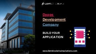 Dapps
Development
Company
8
www.lbmblockchainsolutions.com
BUILD YOUR
APPLICATION
 