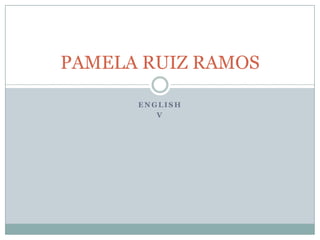 ENGLISH  v PAMELA RUIZ RAMOS 