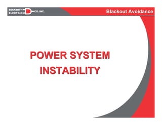 POWER SYSTEM
INSTABILITY
POWER SYSTEM
INSTABILITY
Blackout Avoidance
 