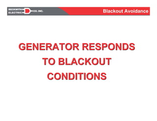 GENERATOR RESPONDS
TO BLACKOUT
CONDITIONS
GENERATOR RESPONDS
TO BLACKOUT
CONDITIONS
Blackout Avoidance
 