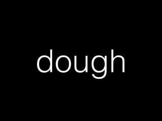 dough
 