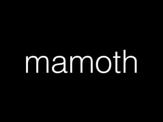 mamoth
 