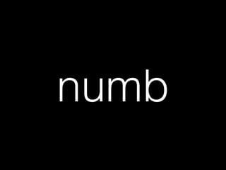 numb
 
